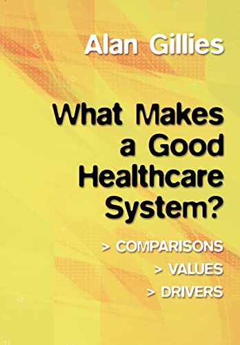 Imagen de archivo de What Makes a Good Healthcare System? : Comparisons, Values, Drivers a la venta por Blackwell's