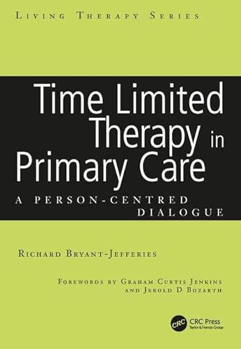 Time Limited Therapy in Primary Care: A Person-Centred Dialogue (Living Therapies Series) (9781857759990) by Bryant-Jefferies, Richard