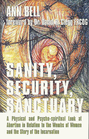 9781857763072: Sanity, Security, Sanctuary: A Physical and Psycho-Spiritual Look at Abortion in Relation to the Wombs of Women and the Story of the Incarnation: ... Wombs of Women in the Story of Incarnation