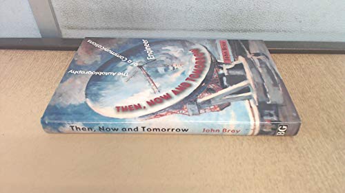 THEN, NOW AND TOMORROW: THE AUTOBIOGRAPHY OF A COMMUNICATIONS ENGINEER. - Bray, John.