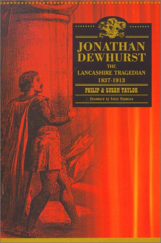 Jonathan Dewhurst. The Lancashire Tragedian 1837 - 1913 (SIGNED Copy).