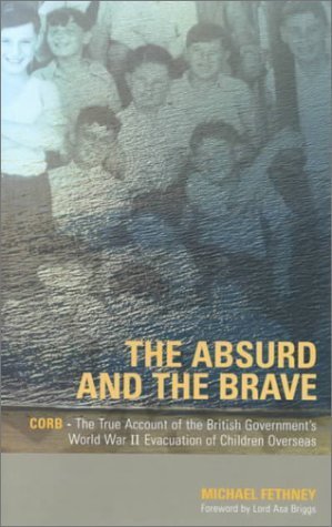 9781857765564: The Absurd and the Brave: Corb - The True Account of the British Government's World War II Evacuation of Children Overseas
