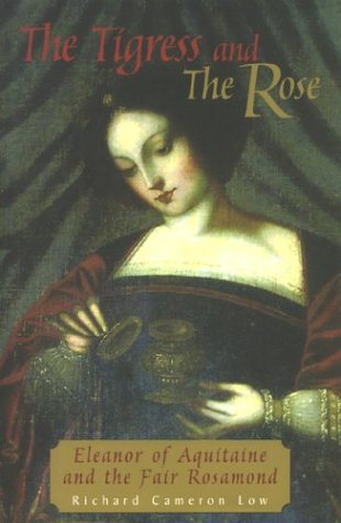 Tigress & the Rose: Eleanor of Aquitaine & the Fair Rosamond