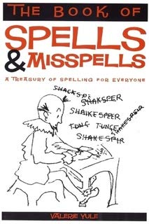 Stock image for The book of spells misspells. A treasury of spelling for everyone with selections from Ron Tandberg, Andrew Weldon, Phillip Adams, Charles Dickens, Mark Twain, William Shakespeare, the worldwide web and many others for sale by Goodwill of Colorado