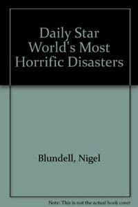 " Daily Star " World's Most Horrific Disasters (9781857780673) by Nigel Blundell