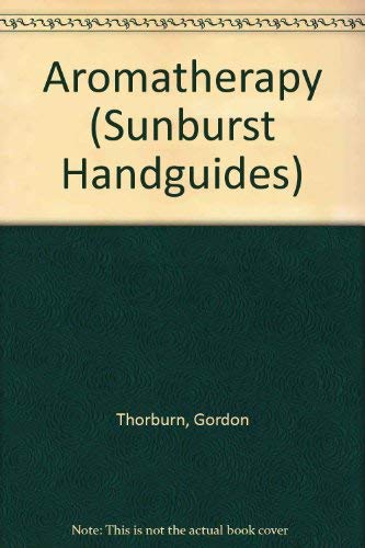 Aromatherapy (Sunburst Handguides) (9781857781496) by Gordon Thorburn