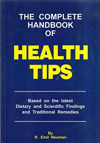Beispielbild fr The Complete Handbook of Health Tips: Based on the latest dietary and scientific findings and traditional remedies zum Verkauf von WorldofBooks