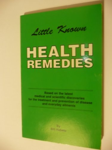 Beispielbild fr Little known health remedies: Based on the latest medical and scientific discoveries for the treatment and prevention of disease and everyday ailments zum Verkauf von AwesomeBooks