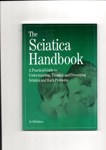 Imagen de archivo de The Sciatica Handbook: A Practical Guide to Understanding, Treating and Preventing Sciatica and Back Problems a la venta por Goldstone Books