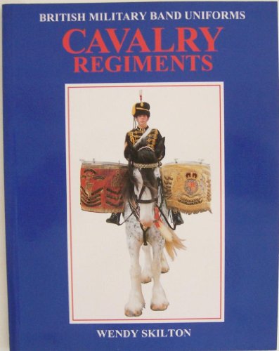 Stock image for British Military Band Uniforms - Cavalry Regiments for sale by Sessions Book Sales