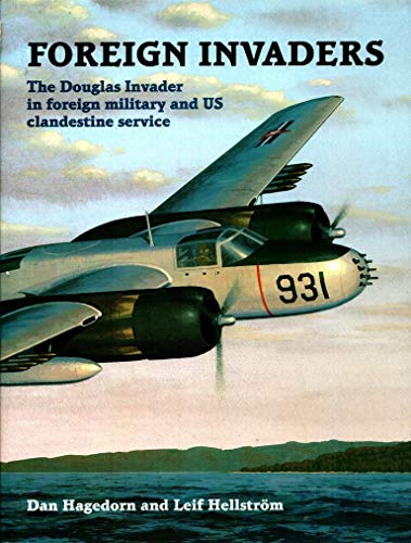 Stock image for Foreign Invaders: The Douglas Invader in Foreign Military and U S Clandestine Service for sale by Blue Vase Books