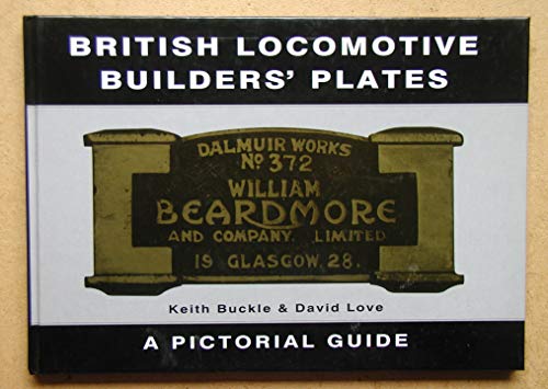 British Locomotive Builders' Plates: A Pictorial Guide (9781857800180) by Buckle, Keith; Love, David