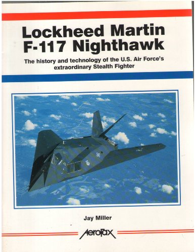 9781857800388: Lockheed Martin's F-117 Nighthawk: The History and Technology of the US Air Force's Extraordinary Stealth Fighter