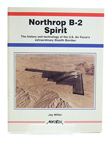 Imagen de archivo de Northrop B-2 Spirit; The History And Technology Of The U.S. Air Force's Extraordinary Stealth Bomber a la venta por Ground Zero Books, Ltd.
