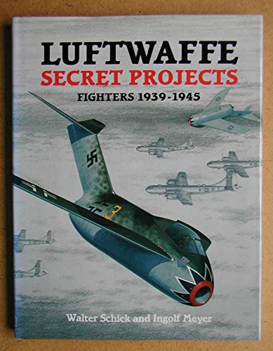 Stock image for Luftwaffe Secret Projects: Fighters, 1939-1945 for sale by Front Cover Books