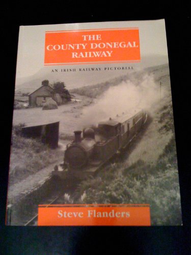 Stock image for The County Donegal Railway: An Irish Railway Pictorial for sale by Dogwood Books