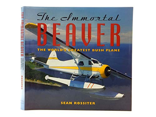 Beispielbild fr The Immortal Beaver: World's Greatest Bush Plane zum Verkauf von WorldofBooks