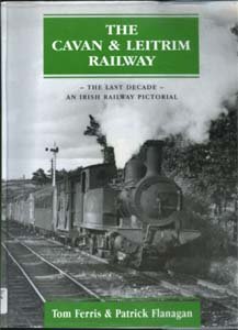 Stock image for Cavan and Leitrim Railway - The Last Decade: An Irish Railway Pictorial for sale by AwesomeBooks