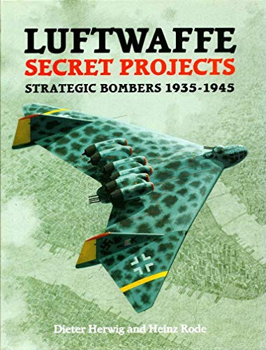 Beispielbild fr Luftwaffe Secret Projects: Strategic Bombers 1935-1945 zum Verkauf von Ergodebooks