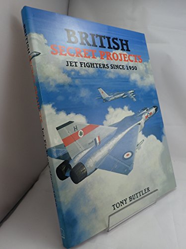 British Secret Projects: Jet Fighters Since 1950 (9781857800951) by Buttler, Tony