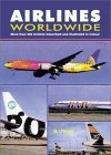 Stock image for Airlines Worldwide: More Than 350 Airlines Described and Illustrated in Colour for sale by Ergodebooks