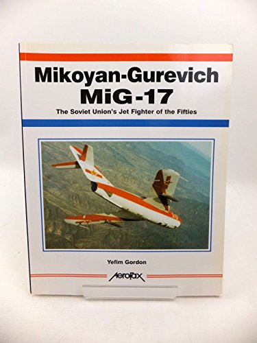 Stock image for Mikoyan-Gurevich MiG-17: The Soviet Union's Jet Fighter of the Fifties (Aerofax) (Aerofax S.) for sale by WorldofBooks