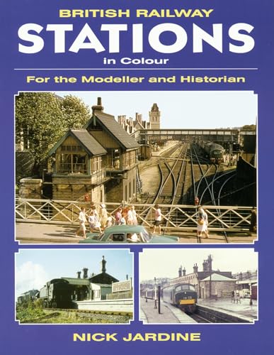 BRITISH RAILWAY STATIONS IN COLOUR: For the Modeller and Historian