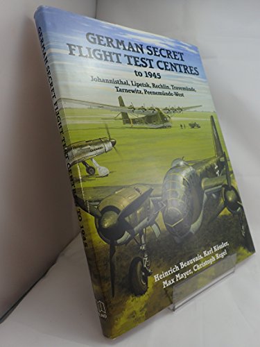 Stock image for German Secret Flight Test Centres to 1945: Johannisthal, Lipetsk, Rechlin, Travemunde, Tarnewitz, Peenemunde-West for sale by Plain Tales Books