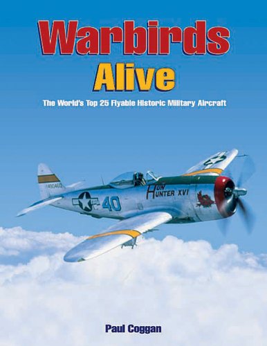 9781857801439: Warbirds Alive: The World's Top 25 Flyable Historic Military Aircraft