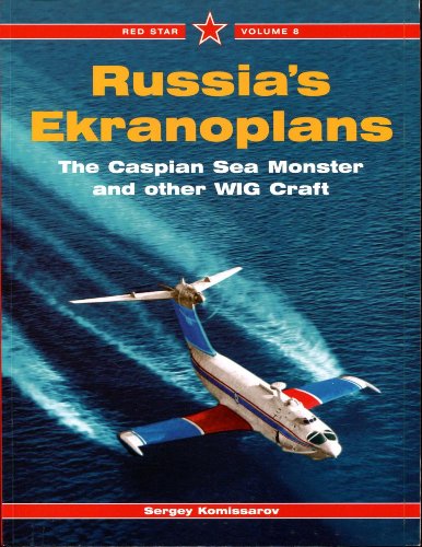 Imagen de archivo de Russia's Ekranoplans: The Caspian Sea Monster and other WIGE Craft - Red Star Vol. 8 a la venta por HPB-Red