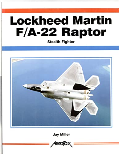Lockheed-Martin F/A-22 Raptor: Stealth Fighter (Aerofax) (9781857801583) by JAY MILLER