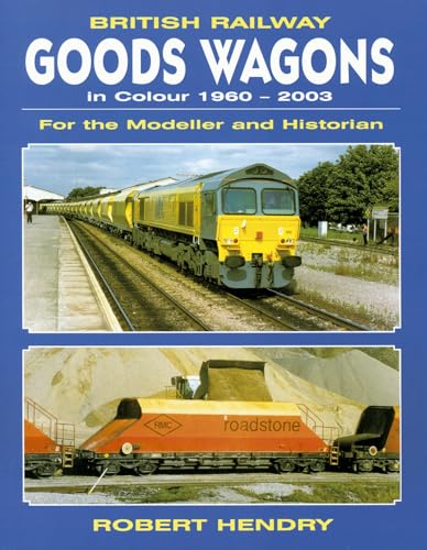 Stock image for British Railway Goods Wagons in Colour 1960-2003. For The Modeller And Historian for sale by Broad Street Book Centre