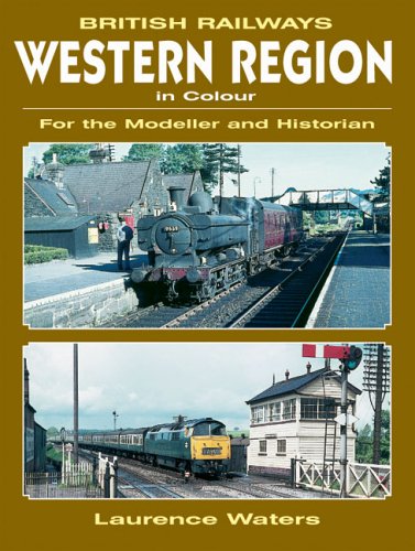 BRITISH RAILWAYS WESTERN REGION IN COLOUR: For the Modeller and Historian (9781857802184) by Waters, Laurence