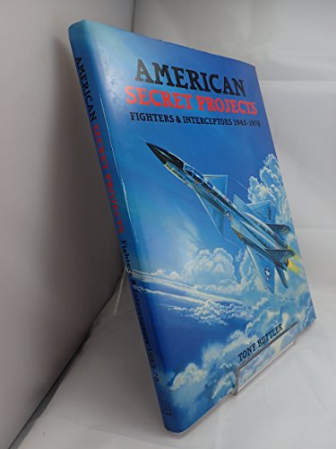 Beispielbild fr American Secret Projects: Fighters and Interceptors 1945-1978 (Secret Projects): Fighters & Interceptors 1945-1978 zum Verkauf von WorldofBooks