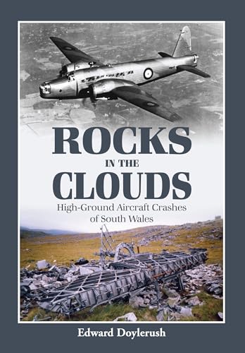 Imagen de archivo de Rocks in the Clouds: High-Ground Aircraft Crashes of South Wales a la venta por WorldofBooks