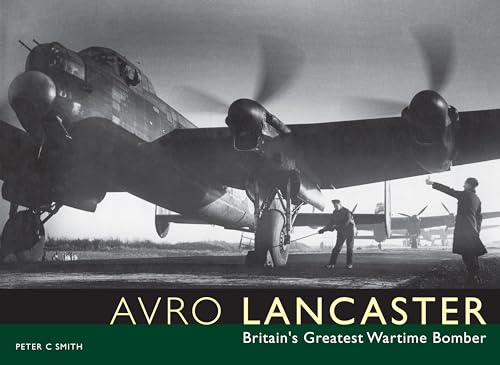 Avro Lancaster: Britain's Greatest Wartime Bomber (9781857803051) by Smith, Peter C.