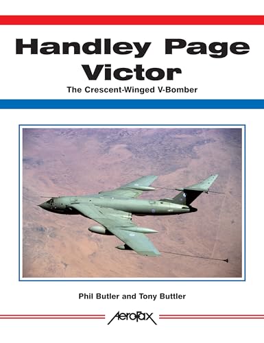 Stock image for Handley Page Victor : The Crescent-Winged V-Bomber for sale by Better World Books
