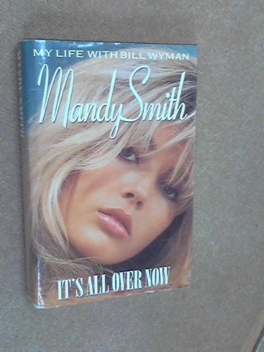 9781857820447: Mandy Smith: It's All Over Now: Seduced at 13, Married at 19, Divorced at 21 - My Life with the Rolling Stones