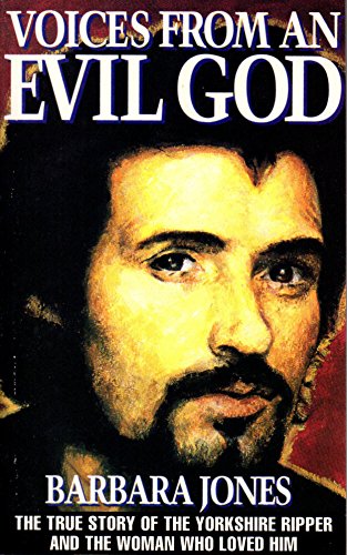 VOICES FROM AN EVIL GOD (The True Story of the Yorkshire Ripper and the Woman Who Loved Him)