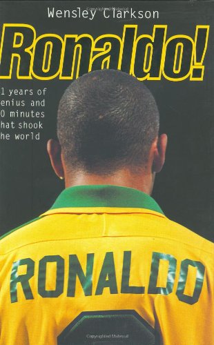 9781857823363: Ronaldo!: 21 Years of Genius and 90 Minutes That Shook the World