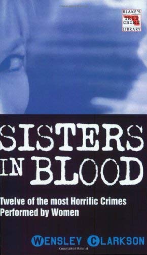 Stock image for Sisters in Blood: 16 (Blake's True Crime Library) for sale by WorldofBooks
