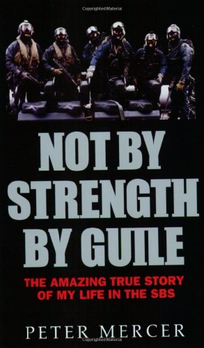 Imagen de archivo de Not by Strength by Guile: The Amazing True Story of My Life in the SBS a la venta por Front Cover Books