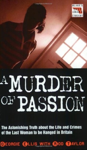 Beispielbild fr A Murder of Passion: The Astonishing Truth about the Life and Crimes of the Last Woman to Be Hanged in Britain zum Verkauf von ThriftBooks-Atlanta