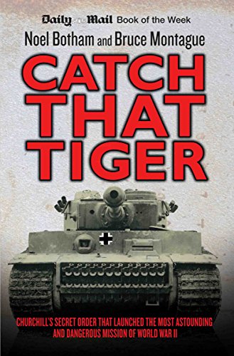 Beispielbild fr Catch That Tiger : Churchill's Secret Order That Launched the Most Astounding and Dangerous Mission of World War II zum Verkauf von Better World Books