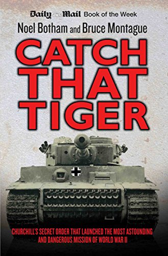 Stock image for Catch That Tiger : Churchill's Secret Order That Launched the Most Astounding and Dangerous Mission of World War II for sale by Better World Books