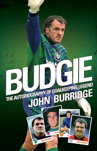 Stock image for Budgie: The Autobiography of Goalkeeping Legend John Burridge for sale by WorldofBooks