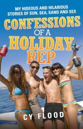 9781857826685: Confessions of a Holiday Rep: My Hideous and Hilarious Stories of Sun, Sea, Sand and Sex