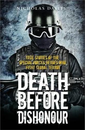 Death Before Dishonour: True Stories of the Special Force Heroes Who Fight Global Terror - Nicholas Davies