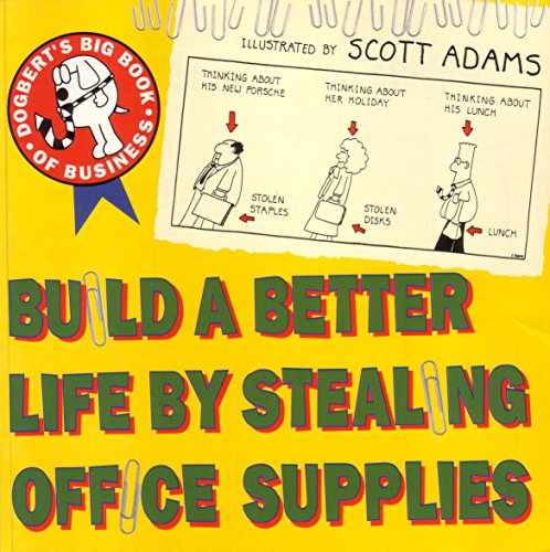 Build a Better Life by Stealing Office Supplies: Dogbert's Big Book of  Business (Dogbert N' Dilbert's Humour at Work): Dogbert's Big Book of  Business (Dogbert N' Dilbert's Humour at Work) by Scott