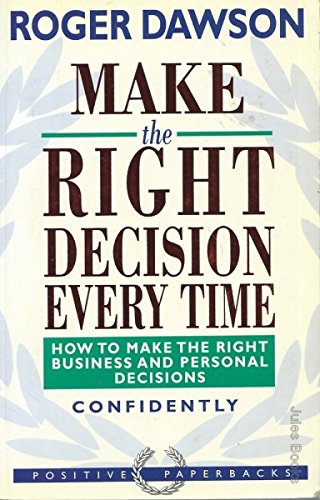 Beispielbild fr Make The Right Decision Every Time: How to Make the Right Business and Personal Decisions Confidently zum Verkauf von WorldofBooks